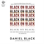 Black on black : on our resilience and brilliance in America cover image cdn