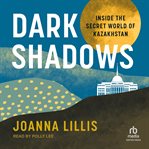 Dark shadows : inside the secret world of Kazakhstan cover image cdn