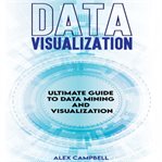 Data visualization : ultimate guide to data mining and visualization cover image cdn