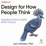 Design for how people think: using brain science to build better products : Using Brain Science to Build Better Products cover image cdn
