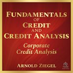 Fundamentals of credit and credit analysis: corporate credit analysis : Corporate Credit Analysis cover image cdn