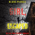Girl, escaped : Ella Dark FBI Suspense Thriller cover image cdn