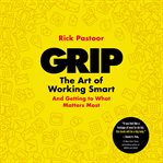 Grip : the art of working smart (and getting to what matters most) cover image cdn