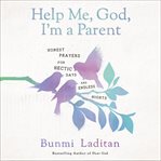 Help me, God, I'm a parent : honest prayers for hectic days and endless nights cover image cdn