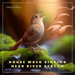 House wren singing near river stream : Atmospheric Audio for Enlightenment cover image cdn