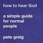 How to hear God : a simple guide for normal people cover image cdn