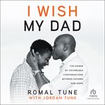 I wish my dad : the power of vulnerable conversations between fathers and sons cover image cdn