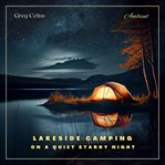 Lakeside camping on a quiet starry night : Ambient Audio For Holistic Living and Relaxation cover image cdn