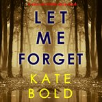 Let me forget : Ashley Hope Suspense Thriller cover image cdn