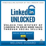 Linkedin unlocked: unlock the mystery of linkedin to drive more sales through social selling : Unlock the Mystery of LinkedIn to Drive More Sales Through Social Selling cover image cdn