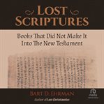 Lost scriptures: books that did not make it into the new testament : Books that Did Not Make It into the New Testament cover image cdn
