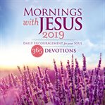 MORNINGS WITH JESUS 2019 : daily encouragement for your soul cover image cdn