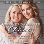 Mother-daughter duet : getting to the relationship you want with your adult daughter cover image cdn