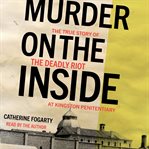 Murder on the inside : the true story of the deadly riot at Kingston Penitentiary cover image cdn