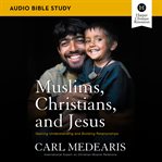 Muslims, christians, and jesus: audio bible studies : Audio Bible Studies cover image cdn