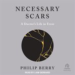 Necessary scars : a doctor's life in error cover image cdn
