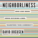Neighborliness : finding the beauty of God across dividing lines cover image cdn