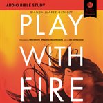 Play with fire: audio bible studies : Audio Bible Studies cover image cdn