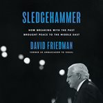Sledgehammer : how breaking with the past brought peace to the Middle East cover image cdn