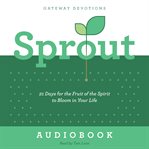 Sprout : 21 Days for the Fruit of the Spirit to Bloom in Your Life cover image cdn