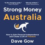 Strong money Australia : how to gain financial independence and create a life of freedom cover image cdn