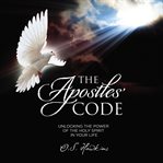 The apostles' code : unlocking the power of the holy spirit in your life cover image cdn