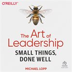 The art of leadership: small things, done well : Small Things, Done Well cover image cdn