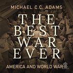 The best war ever: america and world war ii : America and World War II cover image cdn