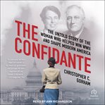 The confidante : the untold story of the woman who helped win WWII and shape modern America cover image cdn