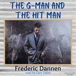 The g-man and the hit man : man and the Hit Man cover image cdn