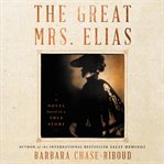 The great Mrs. Elias : a novel based on a true story cover image cdn