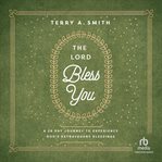 The Lord bless you : a 28-day journey to experience God's extravagant blessings cover image cdn
