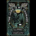 The Lord is my courage : stepping through the shadows of fear toward the voice of love cover image cdn