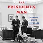 The president's man : the memoirs of Nixon's trusted aide cover image cdn