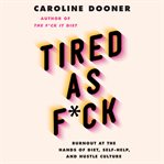 Tired as F*ck : burnout at the hands of diet, self-help, and hustle culture cover image cdn