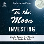 To the moon investing : Visually Mapping Your Winning Stock Market Portfolio cover image cdn