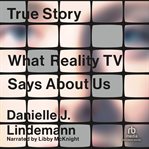 True story : what reality TV says about us cover image cdn