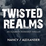 Twisted realms : Elisabeth Reinhardt cover image cdn