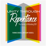 Unity through repentance : the journey to Wittenberg 2017 cover image cdn