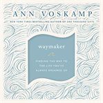 WayMaker : finding the way to the life you've always dreamed of cover image cdn