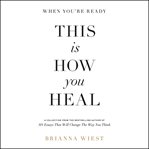 When you're ready, this is how you heal : a collection of essays cover image cdn