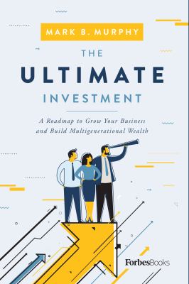 The ultimate investment : a roadmap to grow your business and build multigenerational wealth  cover image cdn