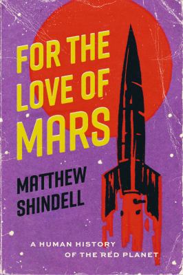 For the love of Mars : a human history of the red planet  cover image cdn