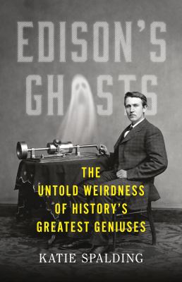 Edison's ghosts : the untold weirdness of history's greatest geniuses cover image
