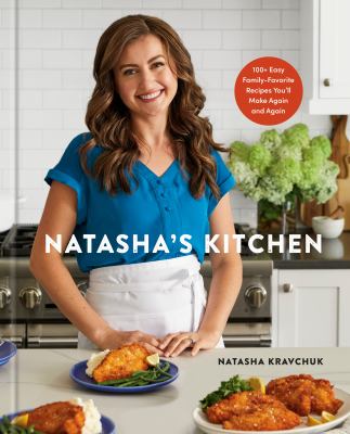 Natasha's kitchen : 100+ easy, family-favorite recipes you'll make again and again  cover image cdn