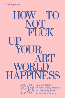 How to not fuck up your art-world happiness  cover image cdn