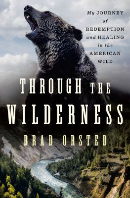 Through the wilderness : my journey of redemption and healing in the American wild  cover image cdn
