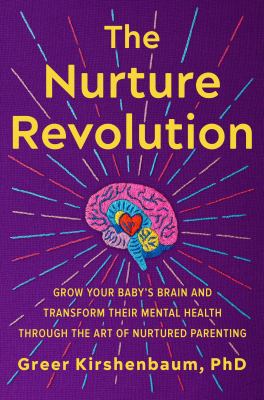 The nurture revolution : grow your baby's brain and transform their mental health through the art of nurtured parenting  cover image cdn