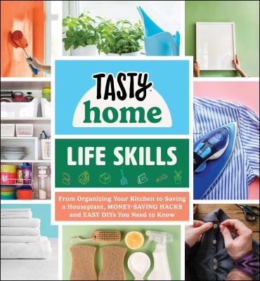 Life skills : from organizing your kitchen to saving a houseplant, money-saving hacks and easy DIYs you need to know cover image cdn