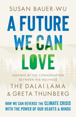 A future we can love : how we can reverse the climate crisis with the power of our hearts & minds  cover image cdn